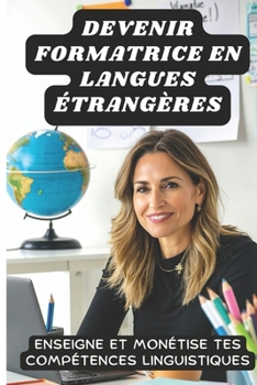 Paperback Devenir Formatrice En Langues Étrangères: Enseigne et Monétise tes Compétences Linguistiques [French] Book