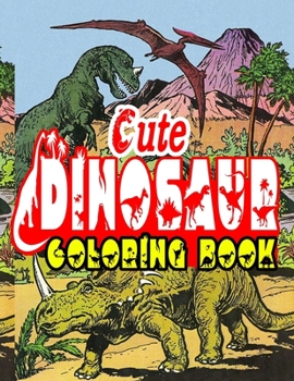 Paperback Cute Dinosaurs Coloring Book: Fun Children's Coloring Book for Boys & Girls with 120 Adorable Dinosaur Pages for Toddlers & Kids to Color Book