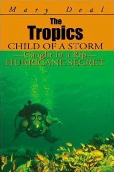 Paperback The Tropics: Child of a Storm-Caught in a Rip-Hurricane Secret Book