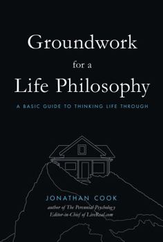 Paperback Groundwork of a Life Philosophy: A Basic Guide to Thinking Life Through Book