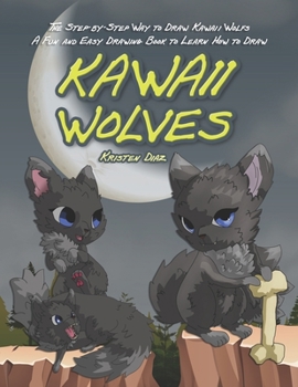 Paperback The Step-by-Step Way to Draw Kawaii Wolfs: A Fun and Easy Drawing Book to Learn How to Draw Kawaii Wolves Book