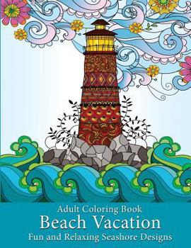 Paperback Adult Coloring Book: Beach Vacation: Fun and Relaxing Seashore Designs Book