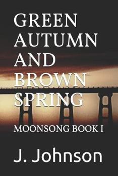 Paperback Green Autumn and Brown Spring: Moonsong Book I Book