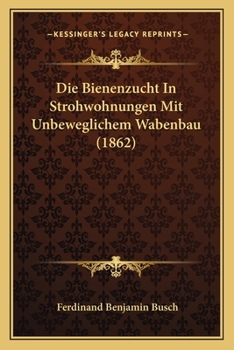 Paperback Die Bienenzucht In Strohwohnungen Mit Unbeweglichem Wabenbau (1862) [German] Book