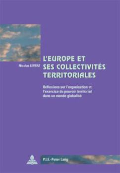 Paperback L'Europe et ses collectivités territoriales: Réflexions sur l'organisation et l'exercice du pouvoir territorial dans un monde glob [French] Book