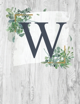 W: Monogram Initial Notebook Letter W | 8.5" x 11" - 100 pages, College Ruled| Rustic, Farmouse, Woodgrain, Floral