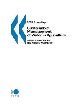 OECD Proceedings Sustainable Management of Water in Agriculture: Issues and Policies - The Athens Workshop