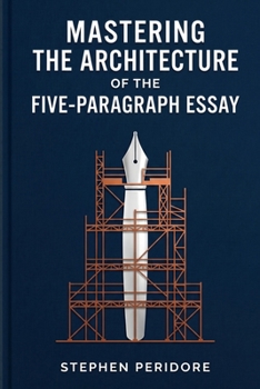 Mastering the Architecture of the Five-Paragraph Essay