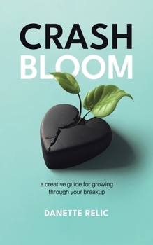 Paperback Crash Bloom: A Creative Guide for Growing Through Your Breakup Book