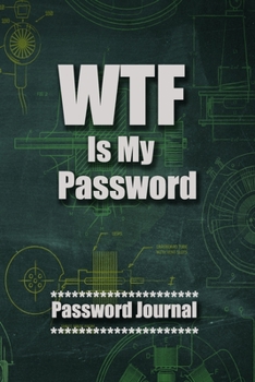 Paperback WTF Is My Password: My Personal Password book, Removable Cover Band for Security, An Organizer for All Your Passwords and Shit, Password J Book