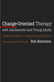 Hardcover Change-Oriented Therapy with Adolescents and Young Adults: The Next Generation of Respectful Processes and Practices Book