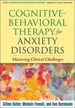 Paperback Cognitive-Behavioral Therapy for Anxiety Disorders: Mastering Clinical Challenges Book