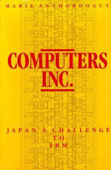 Computers, Inc: Japans Challenge to IBM (Harvard East Asian Monographs) - Book #144 of the Harvard East Asian Monographs
