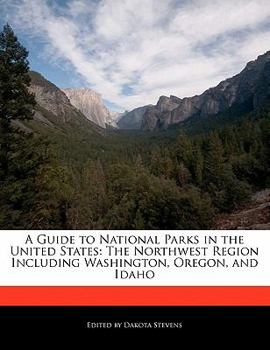 Paperback A Guide to National Parks in the United States: The Northwest Region Including Washington, Oregon, and Idaho Book