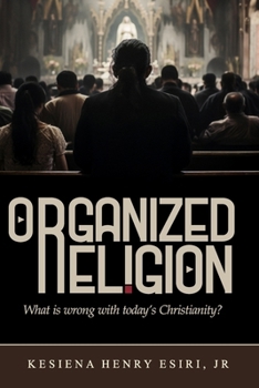 Organized Religion: Whats Wrong with Today's Christianity?