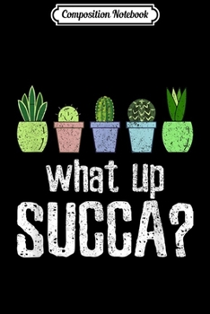 Composition Notebook: Funny Cactus Succulent - What Up Succa Goft  Journal/Notebook Blank Lined Ruled 6x9 100 Pages