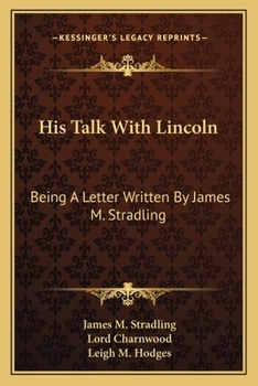 Paperback His Talk With Lincoln: Being A Letter Written By James M. Stradling Book