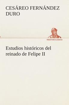 Paperback Estudios históricos del reinado de Felipe II [Spanish] Book