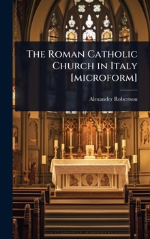 The Roman Catholic Church in Italy [microform]