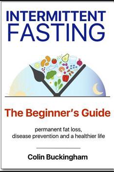 Paperback INTERMITTENT FASTING - The Beginner's Guide: permanent weight loss, disease prevention and a healthier life Book