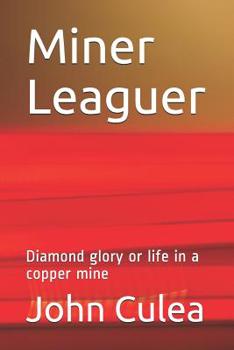 Paperback Miner Leaguer: Diamond glory or life in a copper mine Book