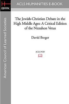 The Jewish-Christian Debate in the High Middle Ages: A Critical Edition of the Nizzahon Vetus