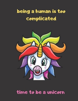 Paperback Being A Human Is Too Complicated Time To Be A Unicorn: 2020 Diary Weekly Planner with Week to Page 01/01/20 through to 31/12/20 A4/8.5x11 in size Book