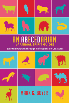 Paperback An Abecedarian of Animal Spirit Guides: Spiritual Growth Through Reflections on Creatures Book
