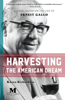 Paperback Harvesting the American Dream: A Novel Based on the Life of Ernest Gallo Book