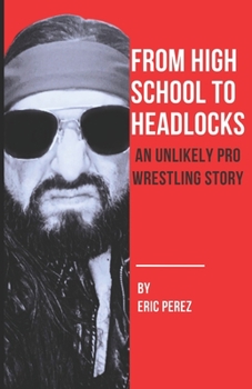 Paperback From High School To Headlocks: An Unlikely Pro Wrestling Story Book
