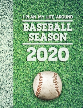I Plan My Life Around Baseball Season 2020: Weekly & Monthly Sports Planner for Baseball Players