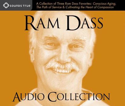 Audio CD RAM Dass Audio Collection: A Collection of Three RAM Dass Favorites--Conscious Aging, the Path of Service, and Cultivating the Heart of Compassio Book