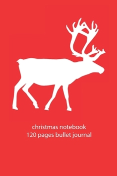 Paperback christmas notebook 120 pages bullet journal: christmas reindeer notebook dot grid christmas diary christmas booklet christmas recipe book reindeer not Book