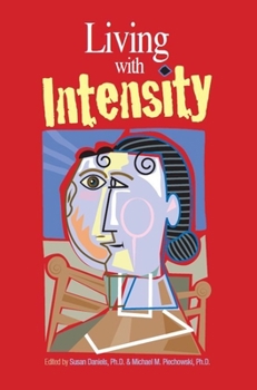 Paperback Living with Intensity: Understanding the Sensitivity, Excitability, and Emotional Development of Gifted Children, Adolescents, and Adults Book