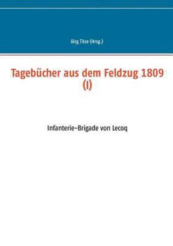 Tagebücher aus dem Feldzug 1809 (I): Infanterie-Brigade von Lecoq