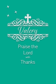 Valery Praise the Lord with Thanks: Personalized Gratitude Journal for Women of Faith