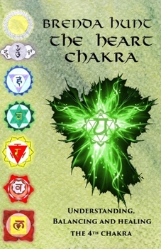 Paperback The Heart Chakra: Understanding, Balancing and Healing the 4th Chakra Book