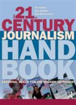 Paperback The 21st Century Journalism Handbook: Essential Skills for the Modern Journalist Book