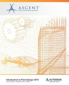 Introduction to Plant Design 2019 (Imperial Units): Autodesk Authorized Publisher