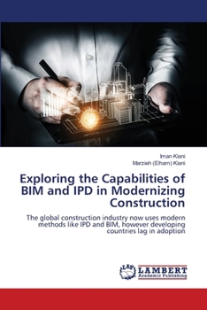 Paperback Exploring the Capabilities of BIM and IPD in Modernizing Construction Book