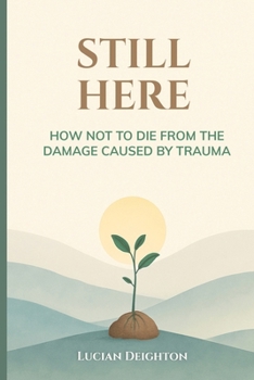 Paperback Still Here: How Not to Die from the Damage Caused by Trauma Book