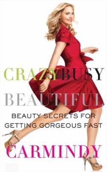 Paperback Crazy Busy Beautiful: Beauty Secrets for Getting Gorgeous Fast Book