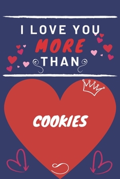 Paperback I Love You More Than Cookies: Perfect Valentines Day Gift - Blank Lined Notebook Journal - 120 Pages 6 x 9 Format - Funny and Cheeky Book