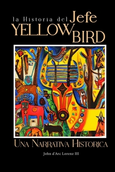 Paperback La Historia del Jefe Yellow Bird: Una Narrativa Histórica [Spanish] Book