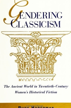 Paperback Gendering Classicism: The Ancient World in Twentieth-Century Women's Historical Fiction Book