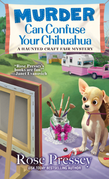 Murder Can Confuse Your Chihuahua - Book #2 of the Haunted Craft Fair Mystery