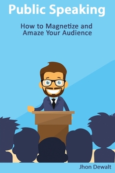 Paperback Public Speaking - How to Magnetize and Amaze Your Audience Book