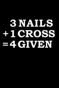 3 nails plus 1 cross equals forgiven Sermon Notes Journal 120 pages Notebook: An Inspirational Worship Tool for Christians To Record Church Teachings