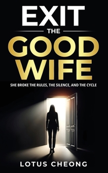 EXIT the GOOD WIFE: SHE BROKE THE RULES, THE SILENCE AND THE CYCLE (The EXIT)