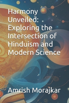 Paperback Harmony Unveiled: Exploring the Intersection of Hinduism and Modern Science Book